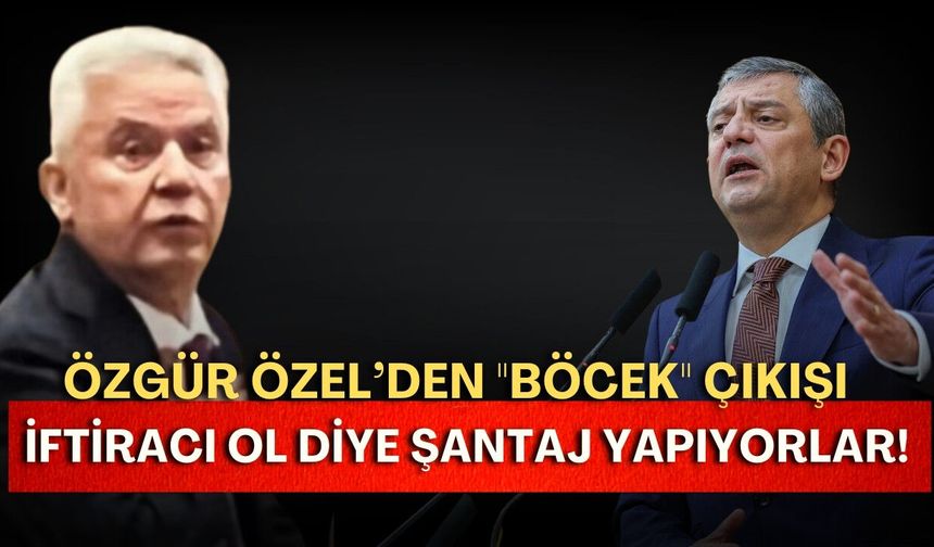 Özgür Özel’den "Böcek" çıkışı: "İftiracı ol diye şantaj yapıyorlar!"