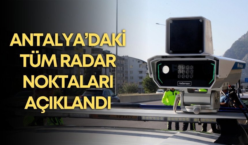 Trafikte yeni dönem! Antalya’daki tüm radar noktaları açıklandı