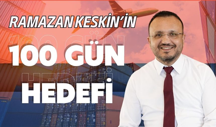Ramazan Keskin’den ilk 100 güne net ve ölçülebilir icraat planı