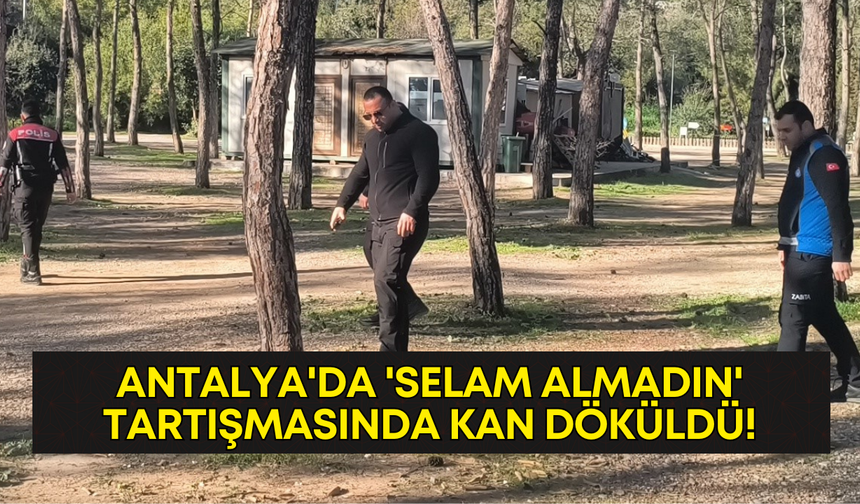 Antalya'da selam almadın tartışmasında kan döküldü!