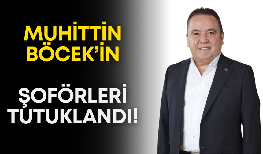 Muhittin Böcek'in şoförleri tutuklandı!