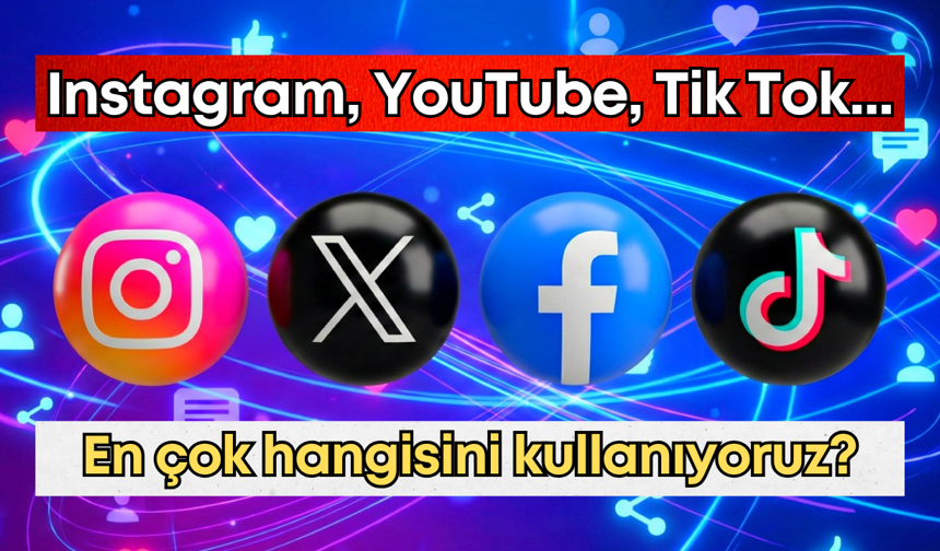 Instagram mı, YouTube mi, Tik Tok mu? En çok hangisini kullanıyoruz? Bakan açıkladı