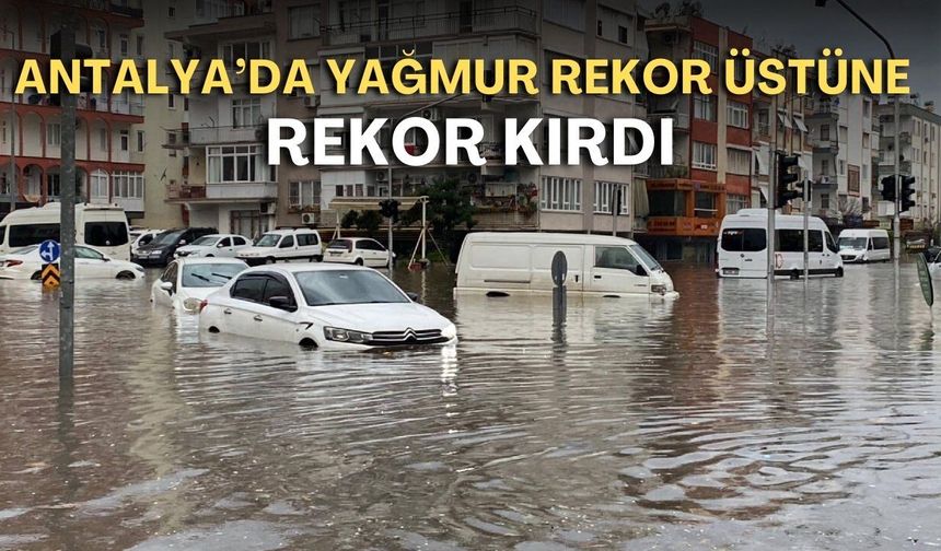 Antalya’da Şubat yağış rekoru kırıldı! Son 66 yılda böylesi görülmedi