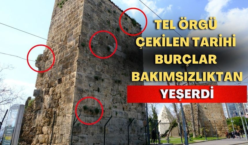 Antalya’da tel örgü çekilen tarihi burçlar, bakımsızlıktan yeşerdi