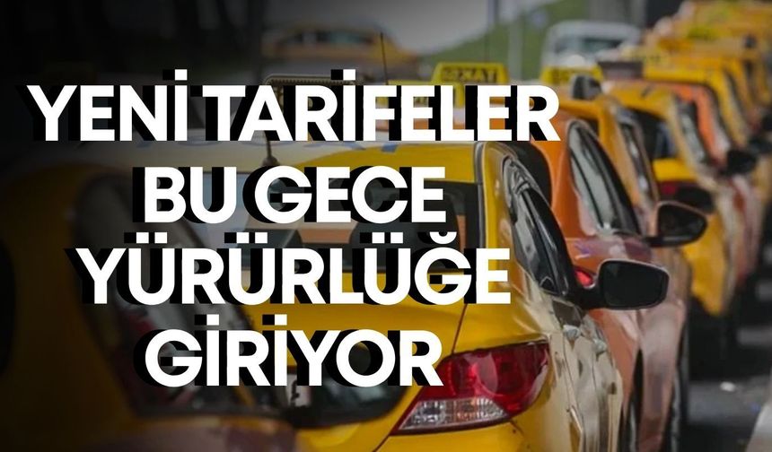 Taksimetreye zam: Yeni tarifeler bu gece yürürlüğe giriyor