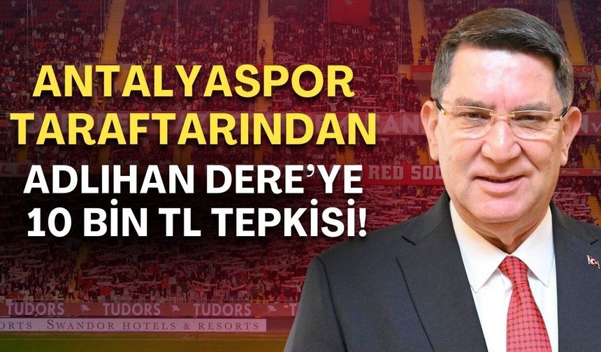 Antalyaspor taraftarından Adlıhan Dere’ye 10 bin TL tepkisi!