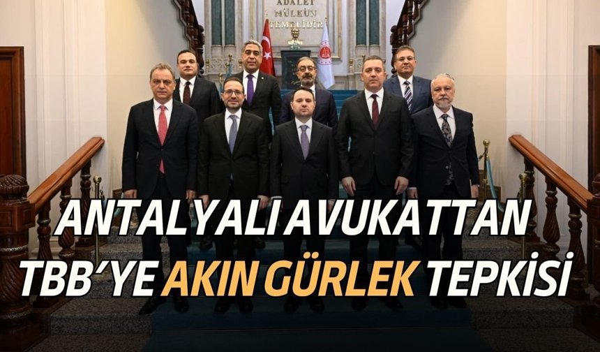 Antalyalı ünlü avukattan TBB’ye Akın Gürlek tepkisi