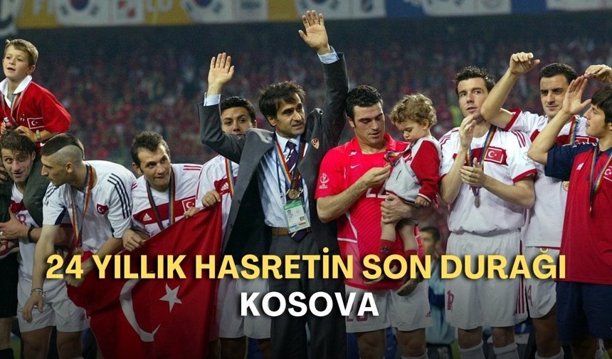 Türkiye’nin hedefi Dünya Kupası! 24 yıllık hasretin son durağı Kosova