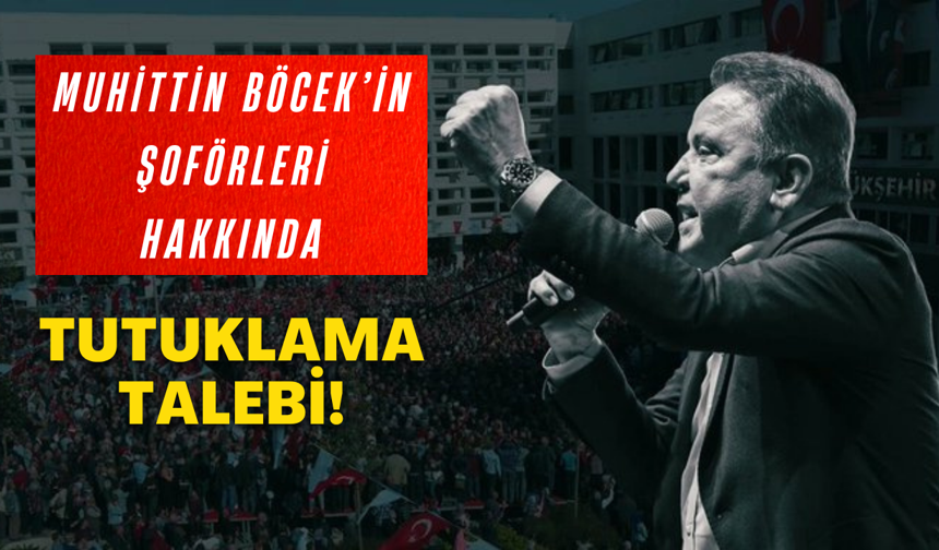 Muhittin Böcek'in şoförleri hakkında tutuklama talebi!