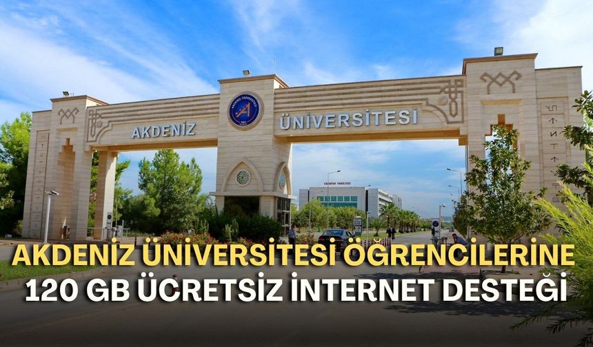Akdeniz Üniversitesi öğrencilerine 120 GB ücretsiz internet desteği