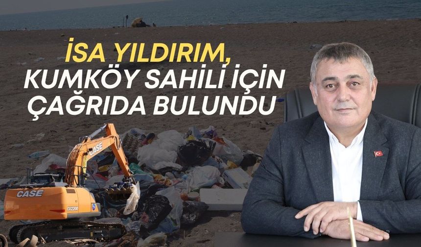 İsa Yıldırım, çöplüğe dönen Kumköy Sahili için çağrıda bulundu