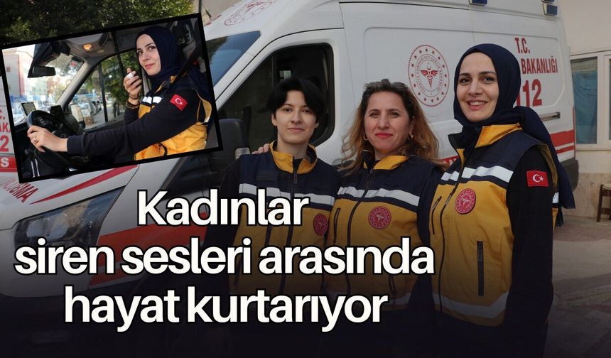 Antalya'da kadınlar siren sesleri arasında hayat kurtarıyor