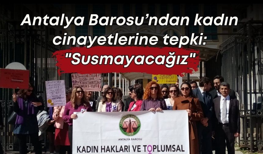 Antalya Barosu’ndan kadın cinayetlerine tepki: "Susmayacağız"