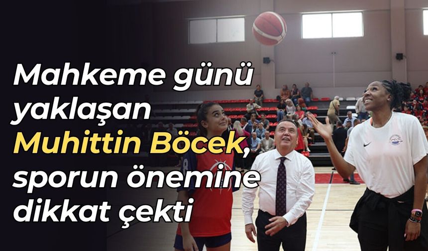 Mahkeme günü yaklaşan Muhittin Böcek, sporun önemine dikkat çekti