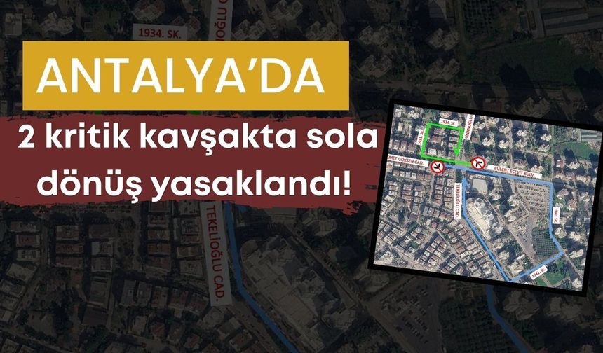 Antalya’da iki önemli kavşakta sola dönüş yasaklandı