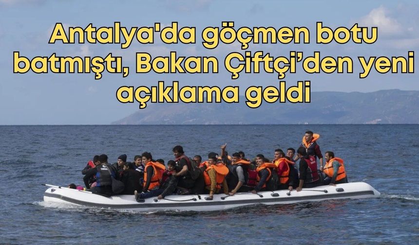 Antalya'da göçmen botu batmıştı, Bakan Çiftçi’den yeni açıklama geldi