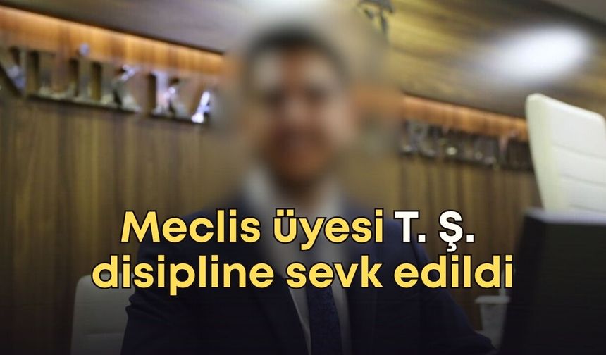 Antalya Büyükşehir meclis üyesi T. Ş. disipline sevk edildi