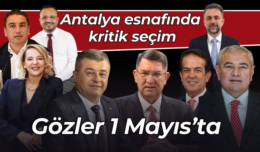 Antalya esnafında kritik seçim: Gözler 1 Mayıs’ta