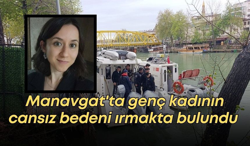 Manavgat'ta atanmayı bekleyen öğretmen adayından acı haber: Irmakta bulundu