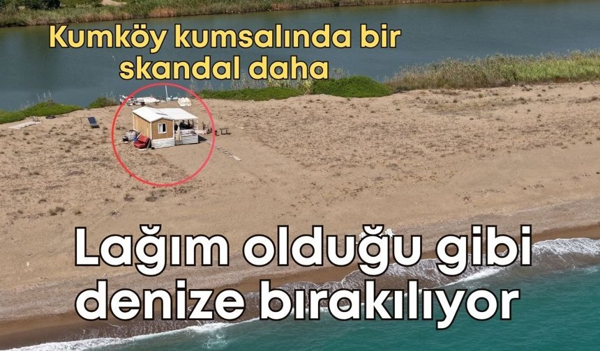 Kumköy kumsalında bir skandal daha: Lağım olduğu gibi denize bırakılıyor