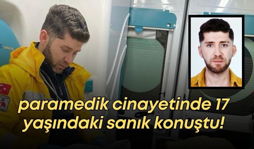 Antalya'da paramedik cinayetinde 17 yaşındaki sanık konuştu: "Öleceğini tahmin etmedim”