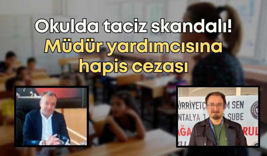 Antalya'da okulda taciz skandalı! Müdür yardımcısına hapis cezası