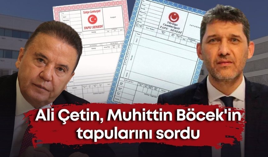 Ali Çetin, Muhittin Böcek'in tapularını sordu