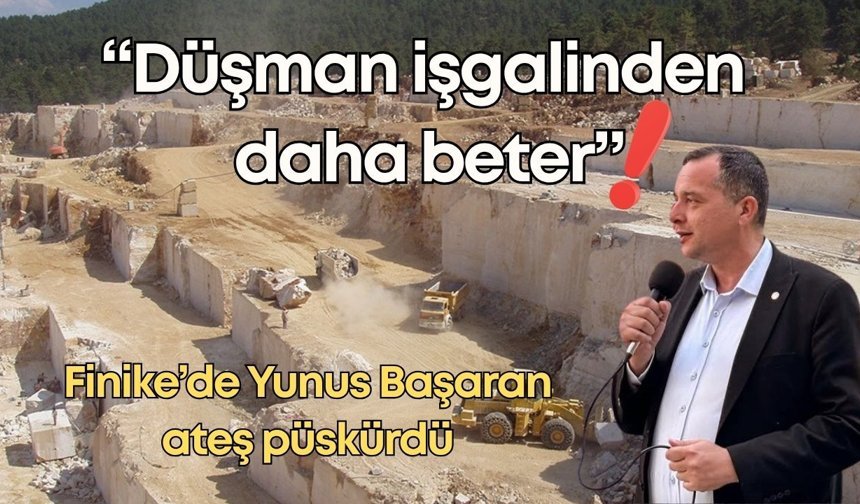 Finike’de Yunus Başaran ateş püskürdü: “Düşman işgalinden daha beter”