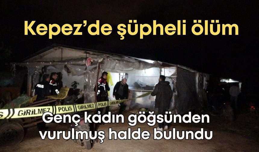 Kepez’de şüpheli ölüm: Genç kadın göğsünden vurulmuş halde bulundu
