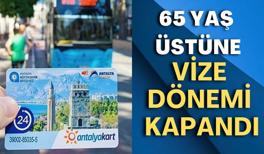 Antalya’da 65 yaş üstüne müjde! Ulaşımda vize dönemi kapandı