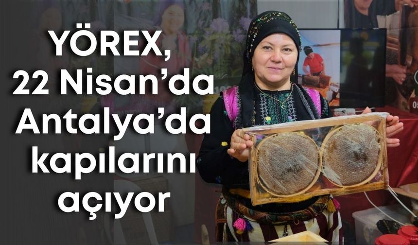 YÖREX, 22 Nisan’da Antalya’da kapılarını açıyor