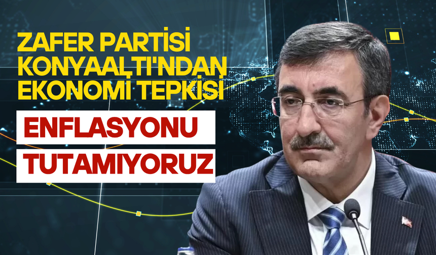 Zafer Partisi Konyaaltı'ndan ekonomi tepkisi: Enflasyonu tutamıyoruz!