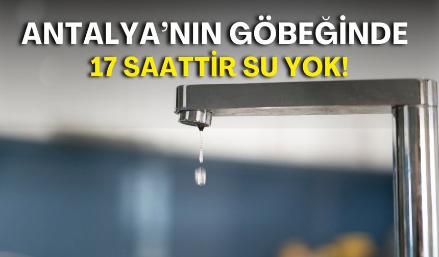 Antalya’nın göbeğinde 17 saattir su yok! Vatandaş isyanda