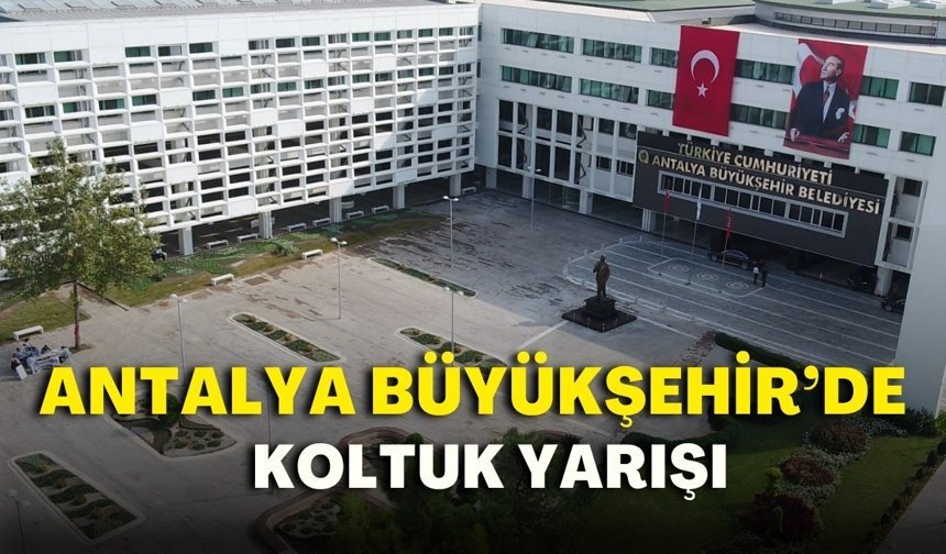 Antalya Büyükşehir’de koltuk yarışı: Gizli oyla kritik seçimler
