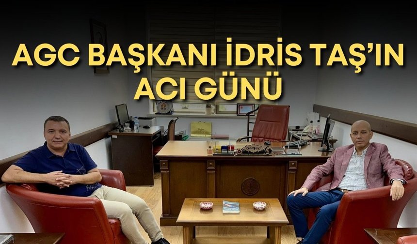 AGC Başkanı İdris Taş’ın acı günü: Kardeşini kaybetti