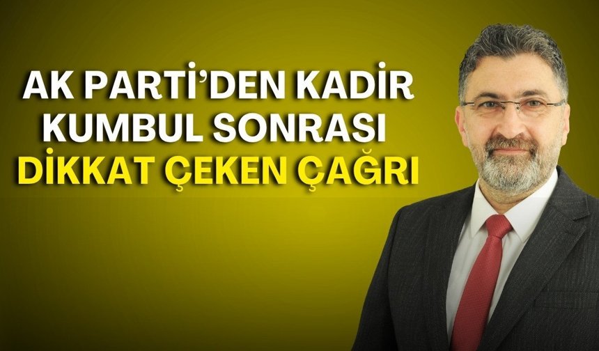AK Parti’den Kadir Kumbul sonrası dikkat çeken çağrı!