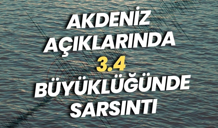 Akdeniz açıklarında 3.4 büyüklüğünde sarsıntı
