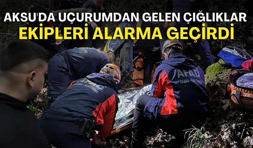 Aksu'da uçurumdan gelen çığlıklar ekipleri alarma geçirdi!
