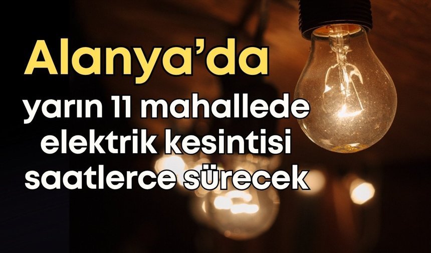 Alanya’da 27 Nisan’da 11 mahallede elektrik kesintisi! Saatlerce sürecek