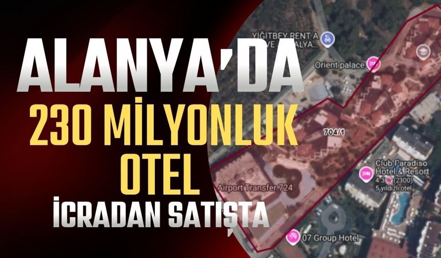 Alanya’da 230 milyonluk otel icradan satışta
