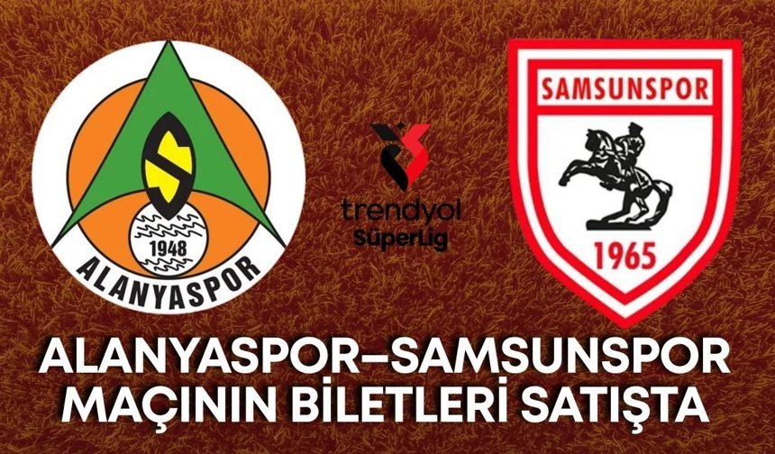 Alanyaspor–Samsunspor maçının biletleri satışta