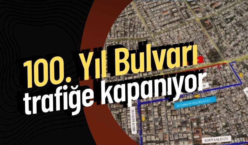 Antalya 100. Yıl Bulvarı trafiğe kapanıyor