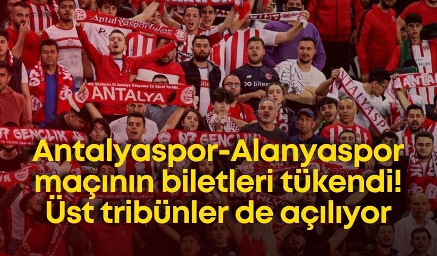 Antalyaspor-Alanyaspor maçının biletleri tükendi! Üst tribünler de açılıyor