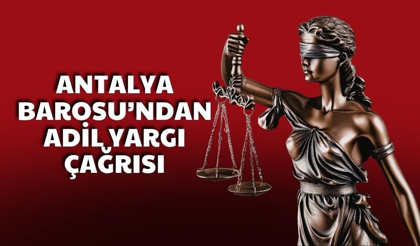 Antalya Barosu’ndan adil yargı çağrısı