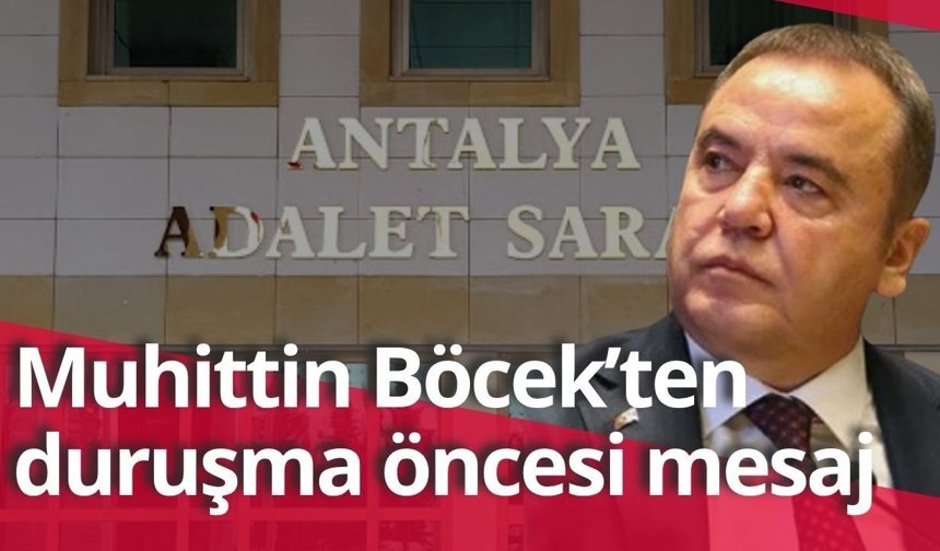 Muhittin Böcek’ten duruşma öncesi mesaj: Özgürlük istiyor