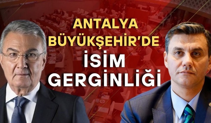 Antalya Büyükşehir’de isim gerginliği