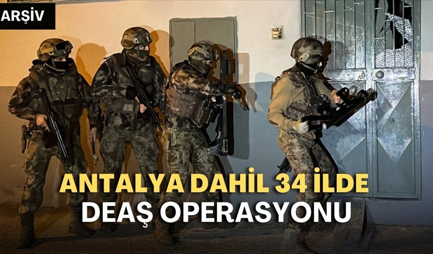 Antalya dahil 34 ilde DEAŞ operasyonu: İstanbul saldırısı sonrası 198 gözaltı