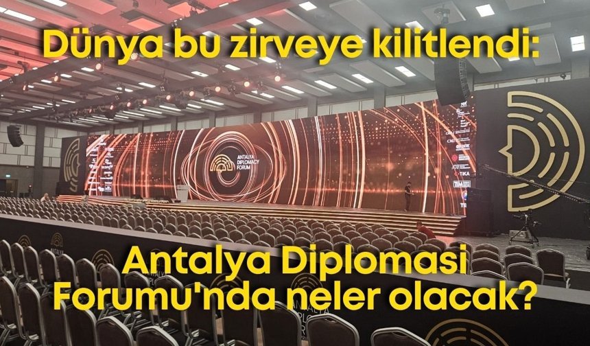 Dünya bu zirveye kilitlendi: Antalya Diplomasi Forumu'nda neler olacak?