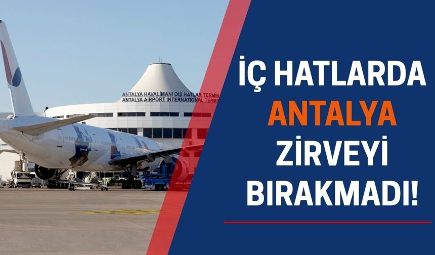İç hatlarda Antalya zirveyi bırakmadı!