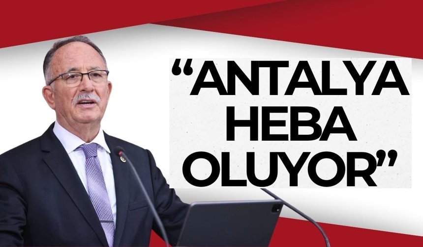 Milletvekili Kılıç: "Antalya, heba oluyor!"